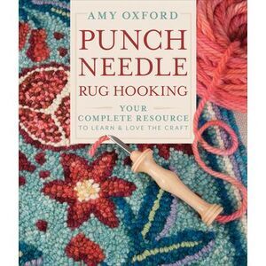 Punch Needle Rug Hooking: Your Complete Resource to Learn & Love the Craft -- Am